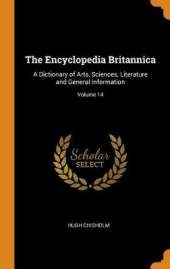 The Encyclopedia Britannica: A Dictionary of Arts, Sciences, Literature and General Information; Volume 14