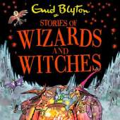Stories of Wizards and Witches: Contains 25 classic Blyton Tales