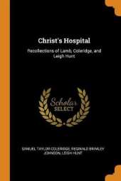 Christ's Hospital: Recollections of Lamb, Coleridge, and Leigh Hunt