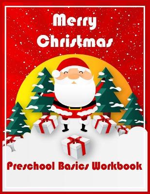 Merry Christmas Preschool Basics Workbook: Preschool Basics Workbook Fun activities math skills
