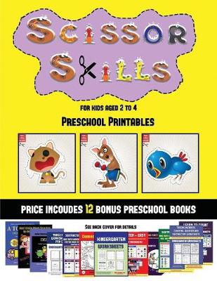 Preschool Printables (Scissor Skills for Kids Aged 2 to 4): 20 Full-Color Kindergarten Activity Sheets Designed to Develop Scissor Skills in Preschool Children. the Price of This Book Includes 12 Printable PDF Kindergarten Workbooks