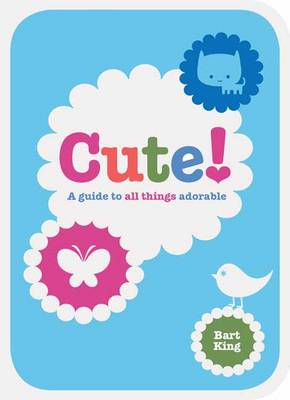 Cute! A Guide to All Things Adorable
