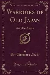 Warriors of Old Japan: And Other Stories (Classic Reprint)