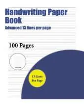 Handwriting Paper Book (Advanced 13 lines per page): A handwriting and cursive writing book with 100 pages of extra large 8.5 by 11.0 inch writing practise pages. This book has guidelines for practising writing.