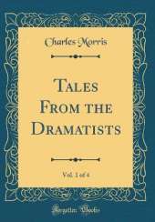 Tales From the Dramatists, Vol. 1 of 4 (Classic Reprint)