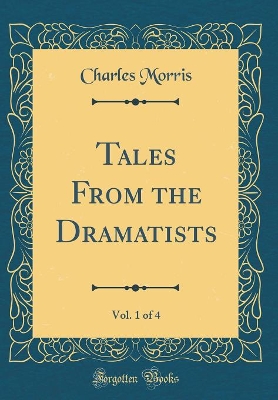 Tales From the Dramatists, Vol. 1 of 4 (Classic Reprint)