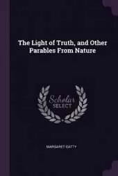The Light of Truth, and Other Parables From Nature