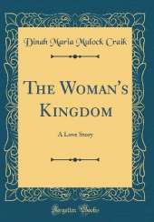 The Woman's Kingdom: A Love Story (Classic Reprint)