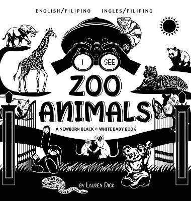 I See Zoo Animals: Bilingual (English / Filipino) (Ingles / Filipino) A Newborn Black & White Baby Book (High-Contrast Design & Patterns) (Panda, Koala, Sloth, Monkey, Kangaroo, Giraffe, Elephant, Lion, Tiger, Chameleon, Shark, Dolphin, Turtle, Penguin, P