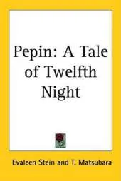 Pepin: A Tale of Twelfth Night