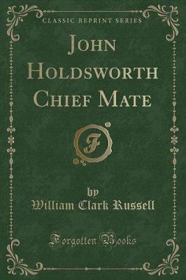 John Holdsworth Chief Mate (Classic Reprint)