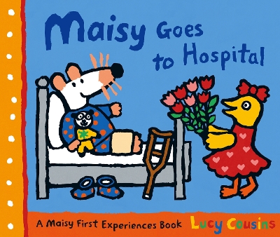 Maisy Goes to Hospital: A comforting story to calm nerves ahead of a first hospital visit, ideal for ages 2–5