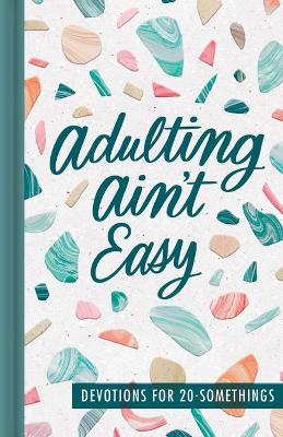 Adulting Ain't Easy: Devotions for 20 Somethings