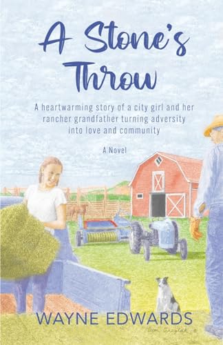 A Stone's Throw: A heartwarming story of a city girl and her rancher grandfather turning adversity into love and community