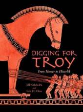 Digging for Troy: From Homer to Hisarlik