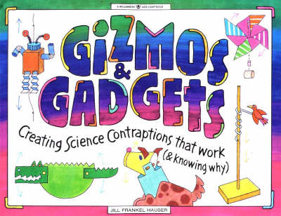 Gizmos and Gadgets: Creating Science Contraptions That Work (and Knowing Why)