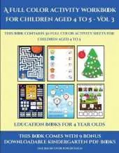 Education Books for 4 Year Olds (A full color activity workbook for children aged 4 to 5 - Vol 3): This book contains 30 full color activity sheets for children aged 4 to 5