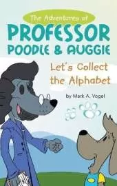 The Adventures of Professor Poodle & Auggie: Let's Collect the Alphabet
