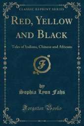 Red, Yellow and Black: Tales of Indians, Chinese and Africans (Classic Reprint)