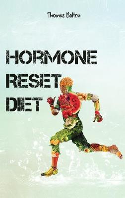 Hormone Reset Diet: Power your Metabolism and overcome weight loss resistance. Learn the Basic 7 Hormone Diet Strategies.