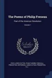 The Poems of Philip Freneau: Poet of the American Revolution; Volume 1