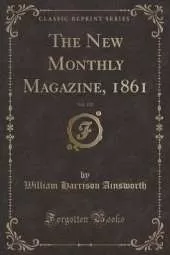 The New Monthly Magazine, 1861, Vol. 123 (Classic Reprint)