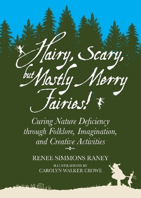 Hairy, Scary, but Mostly Merry Fairies!: Curing Nature Deficiency through Folklore, Imagination, and Creative Activities