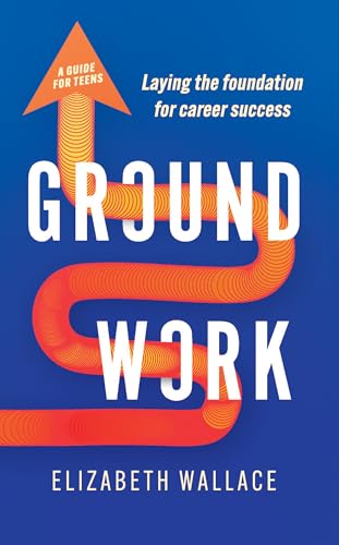Groundwork: Laying the foundation for career success