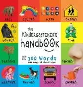 The Kindergartener's Handbook: ABC's, Vowels, Math, Shapes, Colors, Time, Senses, Rhymes, Science, and Chores, with 300 Words that every Kid should Know (Engage Early Readers: Children's Learning Books)