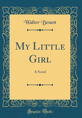 My Little Girl: A Novel (Classic Reprint)
