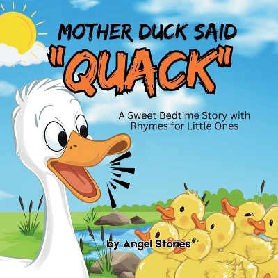 Mother Duck Said Quack: A Sweet Rhyming Bedtime Story About Love, Safety, and Family Bonding: PIcture Storybook perfect for Babies, Toddlers and Preschoolers