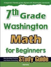 7th Grade Washington Math for Beginners: Standardized Testing and Home Schooling Study Guide