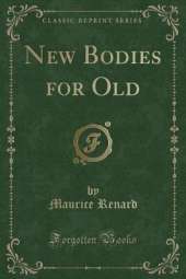 New Bodies for Old (Classic Reprint)
