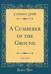 A Cumberer of the Ground, Vol. 2 of 3 (Classic Reprint)