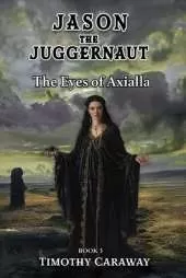 The Eyes of Axialla: Jason the Juggernaut Series