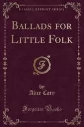 Ballads for Little Folk (Classic Reprint)