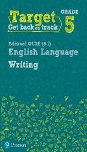 Target Grade 5 Writing Edexcel GCSE (9-1) English Language Workbook: Target Grade 5 Writing Edexcel GCSE (9-1) English Language Workbook