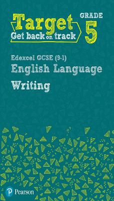 Target Grade 5 Writing Edexcel GCSE (9-1) English Language Workbook: Target Grade 5 Writing Edexcel GCSE (9-1) English Language Workbook