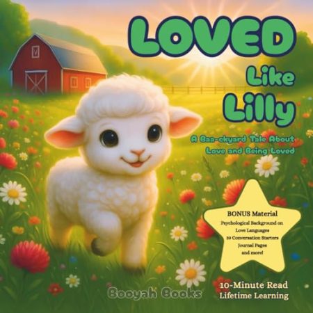 Loved Like Lilly: A Baa-ckyard Tale of Love and Being Loved: Ages 3-9 Emotional Intelligence Love Languages Mindfulness Personal Growth Tools Christian-Inspired Values Self Love Appreciation Gratitude