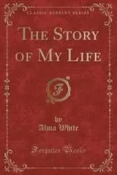 The Story of My Life (Classic Reprint)
