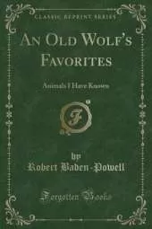 An Old Wolf's Favorites: Animals I Have Known (Classic Reprint)