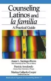 Counseling Latinos and la familia: A Practical Guide