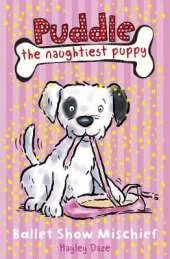 Puddle the Naughtiest Puppy: Ballet Show Mischief: Book 3