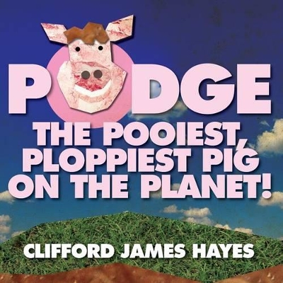 Podge - the Pooiest, Ploppiest Pig on the Planet!