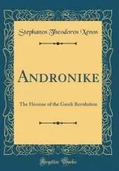 Andronike: The Heroine of the Greek Revolution (Classic Reprint)