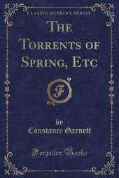 The Torrents of Spring, Etc (Classic Reprint)