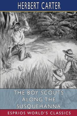 The Boy Scouts Along the Susquehanna (Esprios Classics): Or, the Silver Fox Patrol Caught in a Flood