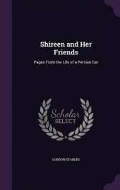Shireen and Her Friends: Pages From the Life of a Persian Cat