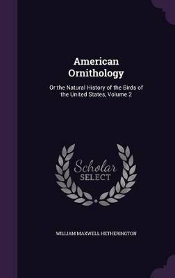 American Ornithology: Or the Natural History of the Birds of the United States, Volume 2