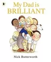 My Dad Is Brilliant: A joyful, charmingly illustrated celebration of fathers everywhere from a legendary children's book-maker, the perfect present for Father's Day